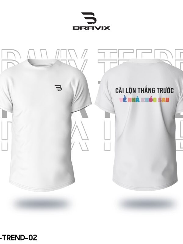 Áo Thun In Theo Yêu Cầu BRAVIX – Mẫu "Cãi Lộn Thắng Trước Về Nhà Khóc Sau"