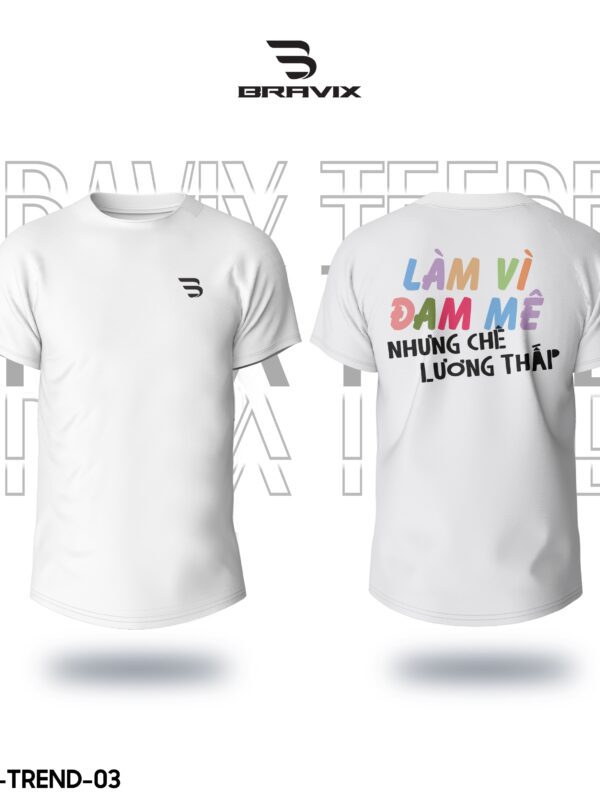 Áo Thun In Theo Yêu Cầu BRAVIX – Mẫu "Làm Vì Đam Mê Nhưng Chê Lương Thấp"