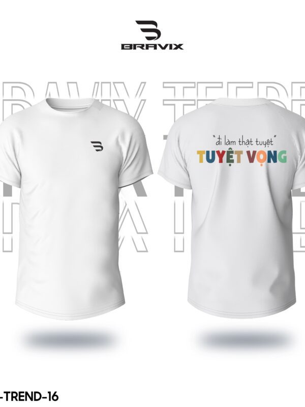 Áo Thun In Theo Yêu Cầu BRAVIX – Mẫu “Đi Làm Thật Tuyệt – Tuyệt Vọng”